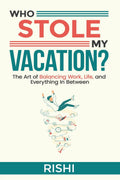 WHO STOLE MY VACATION