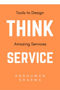 Think Service : Tools to Design Remarkable Services