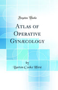 Atlas of Operative Gyn cology (Classic Reprint)