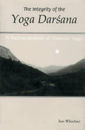 The Integrity of the Yoga Darshana: A Reconsideration of Classical Yoga