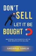 DonT Sell, Let It Be Bought: Mastering The Scientific Art Of NonManipulative Selling