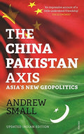 The China Pakistan Axis: Asias New Geopolitics