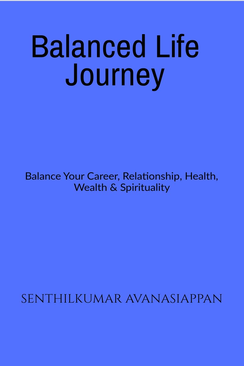 Balanced Life Journey : Balance Your Career, Relationship, Health, Wealth & Spirituality