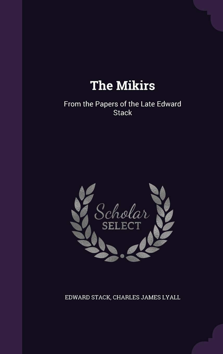 The Mikirs: From the Papers of the Late Edward Stack