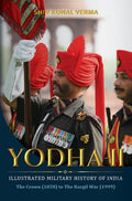 YodhaII: The Illustrated Military History of IndiaThe Crown (1858) to The Kargil War (1999)