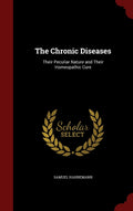 The Chronic Diseases: Their Peculiar Nature And Their Homeopathic Cure
