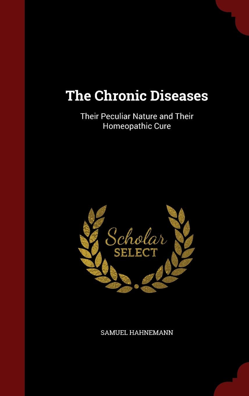 The Chronic Diseases: Their Peculiar Nature And Their Homeopathic Cure