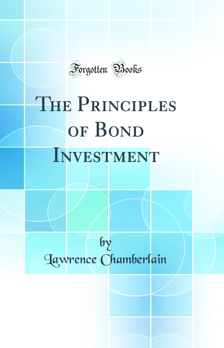 The Principles of Bond Investment (Classic Reprint)