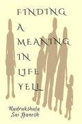 Finding A Meaning In Life Yell : In Life Understanding Plays Hero Role. If You Know Yourself Exactly, You Can Easily Understoodd