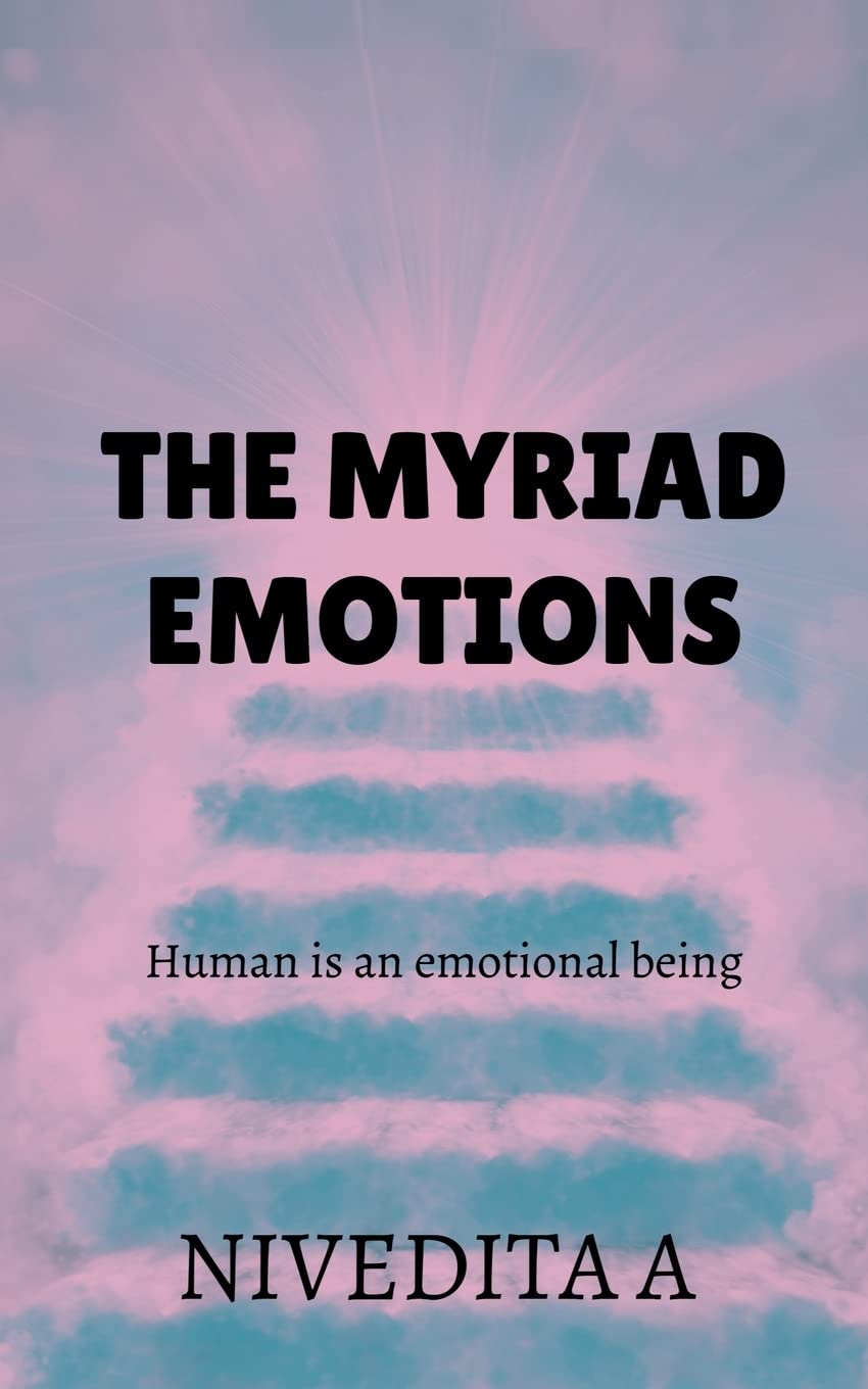 The Myriad Emotions : Human Is A Emotional Being
