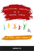 Statistical Analysis Of A Friend Circle : ...And Other Short Stories.