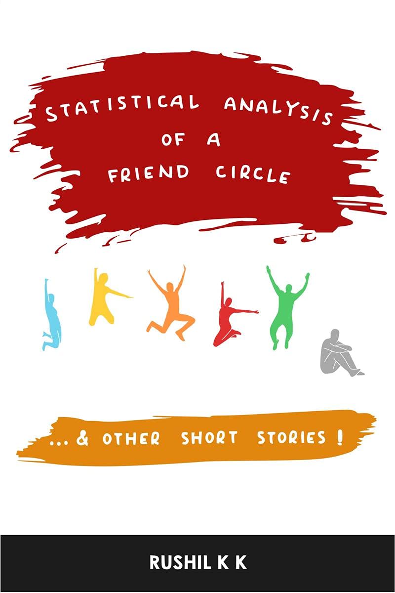 Statistical Analysis Of A Friend Circle : ...And Other Short Stories.
