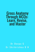 Gross Anatomy Through MCQs: Learn, Revise, and Master
