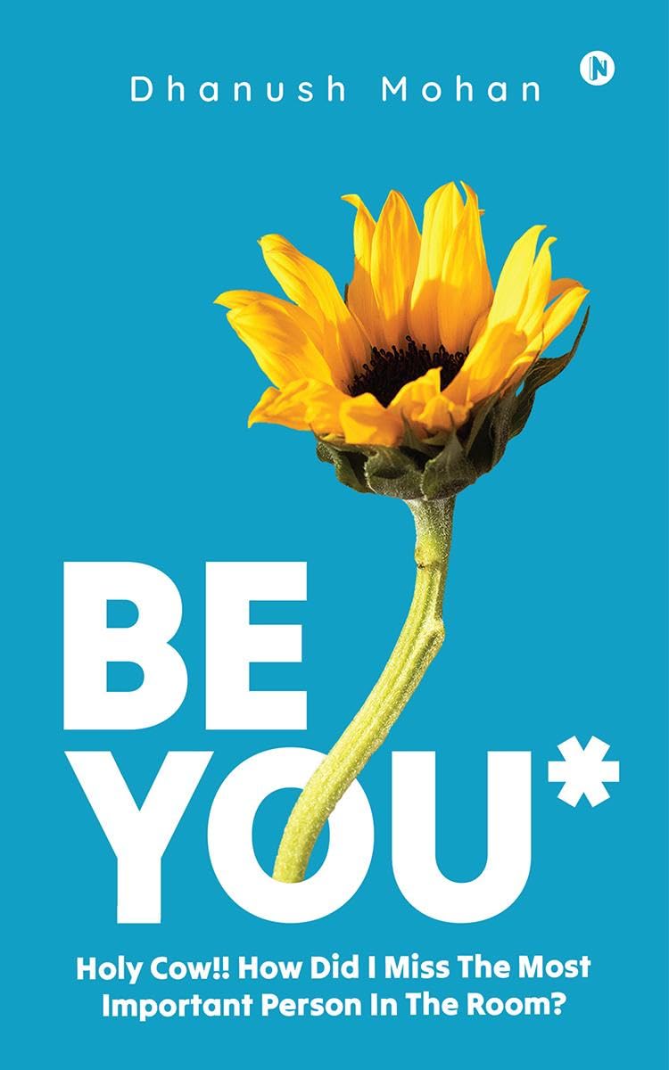 Be You* Holy Cow!! How did I miss the most important person in the room? : Simple, LifeChanging, and Small Decisions for a Deep