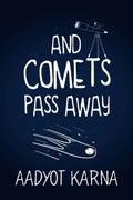 And Comets Pass Away Aadyot Karna