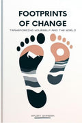 Footprints of Change : Transforming Yourself and the World