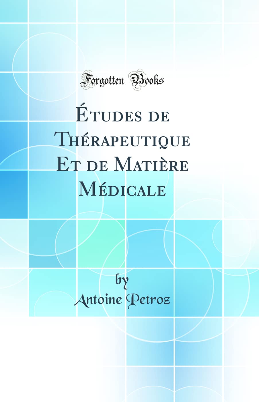 tudes de Thrapeutique Et de Matire Mdicale (Classic Reprint)