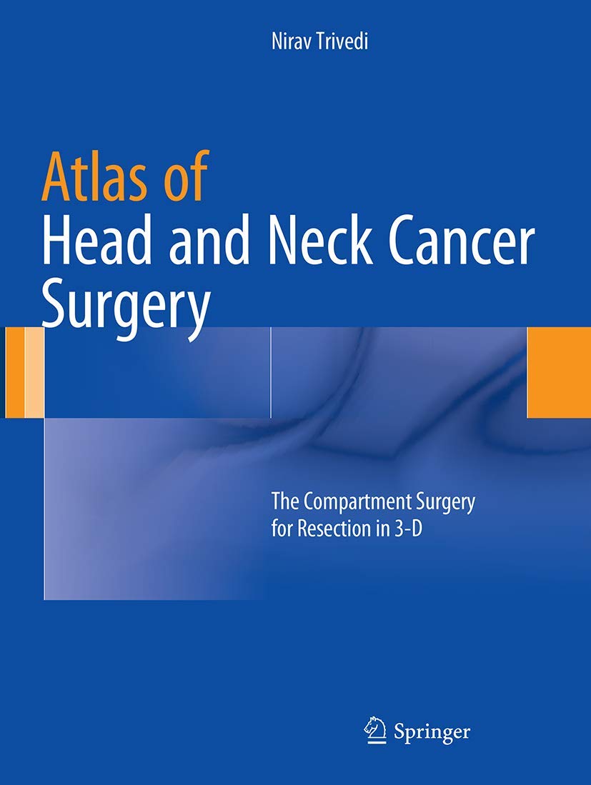 ATLAS OF HEAD AND NECK CANCER SURGERY THE COMPARTMENT SURGERY FOR RESECTION IN 3D (PB 2015)