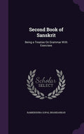 Second Book of Sanskrit: Being a Treatise On Grammar With Exercises
