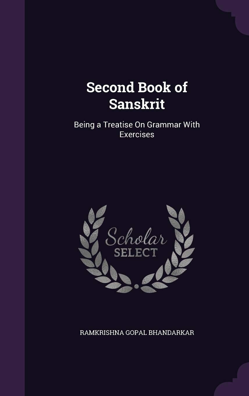 Second Book of Sanskrit: Being a Treatise On Grammar With Exercises