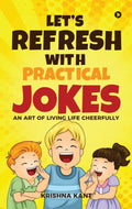 Lets Refresh With Practical Jokes : An Art of Living Life Cheerfully