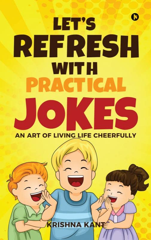 Lets Refresh With Practical Jokes : An Art of Living Life Cheerfully