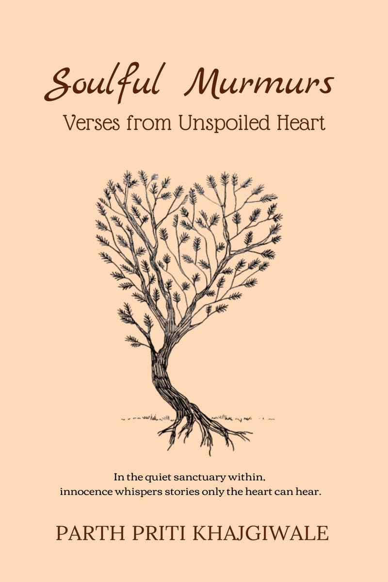Soulful Murmurs: Verses from Unspoiled Heart Parth Priti Khajgiwale