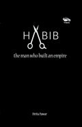 HABIB, the man who built an empire (English,