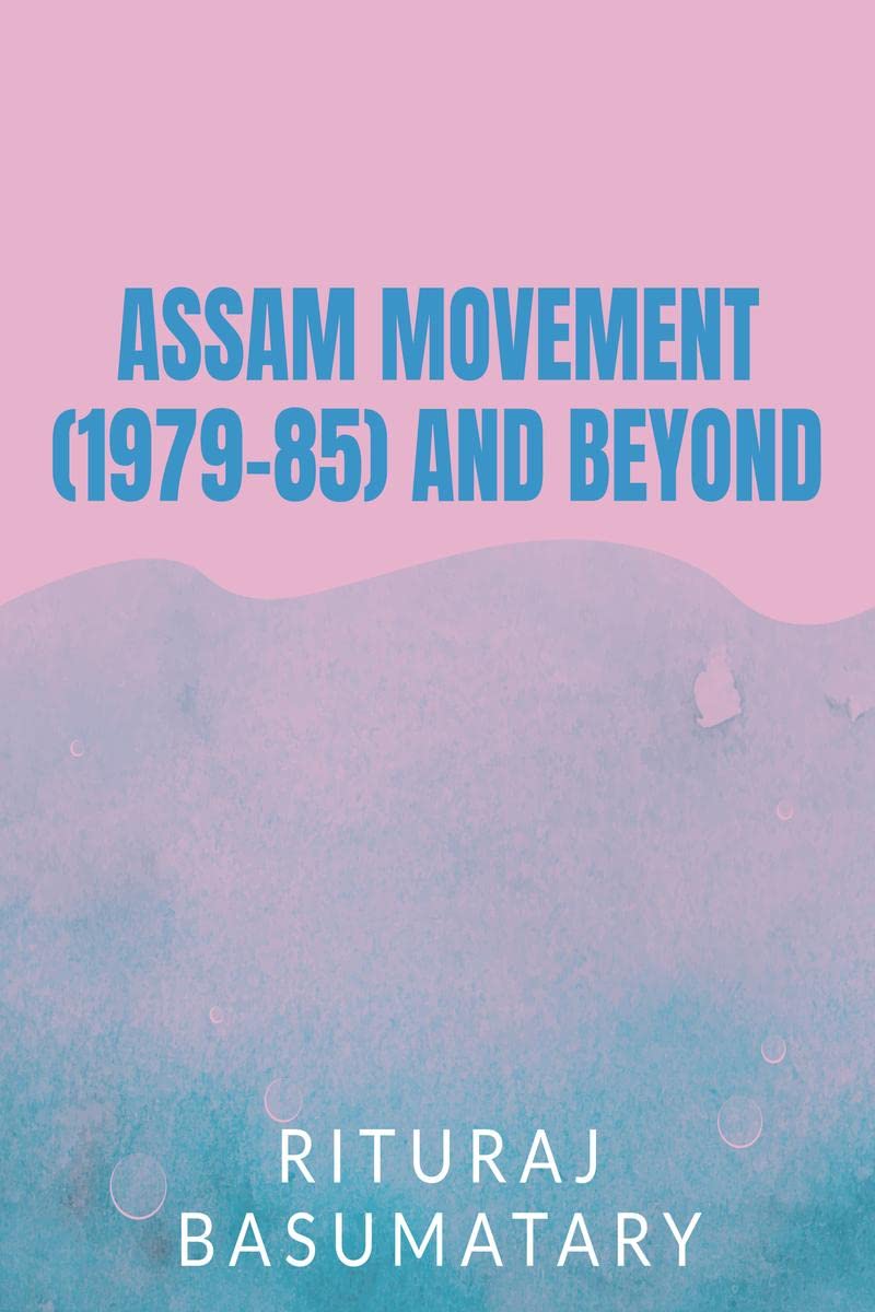 Assam Movement (197985) And Beyond