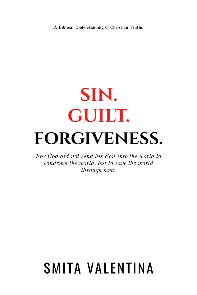 Sin.Guilt.Forgiveness. : A Biblical Understanding of Christian Truths