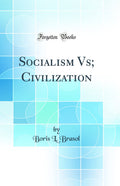 Socialism Vs; Civilization (Classic Reprint)