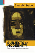 Subjects of Modernity: TimeSpace, Disciplines, Margins