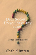 Dear Society, Do You Have Any Cure? : Issues That Matters!