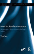 LowCost, LowTech Innovation: New Product Development in the Food Industry (Routledge Studies in Innovation, Organizations and 