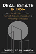 Real Estate in India: An Introduction to the Market, Trends, Valuations & Investing strategies