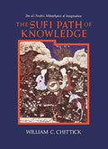 The Sufi Path of Knowledge: Ibn alArabis Metaphysics of Imagination