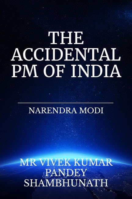 The Accidental Pm Of India: Narendra Modi