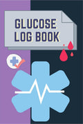 Glucose Log Book : Blood Sugar Level Recording Book, Simple Tracking Journal with NOTES, Breakfast, Lunch, Dinner, Bed Before & 