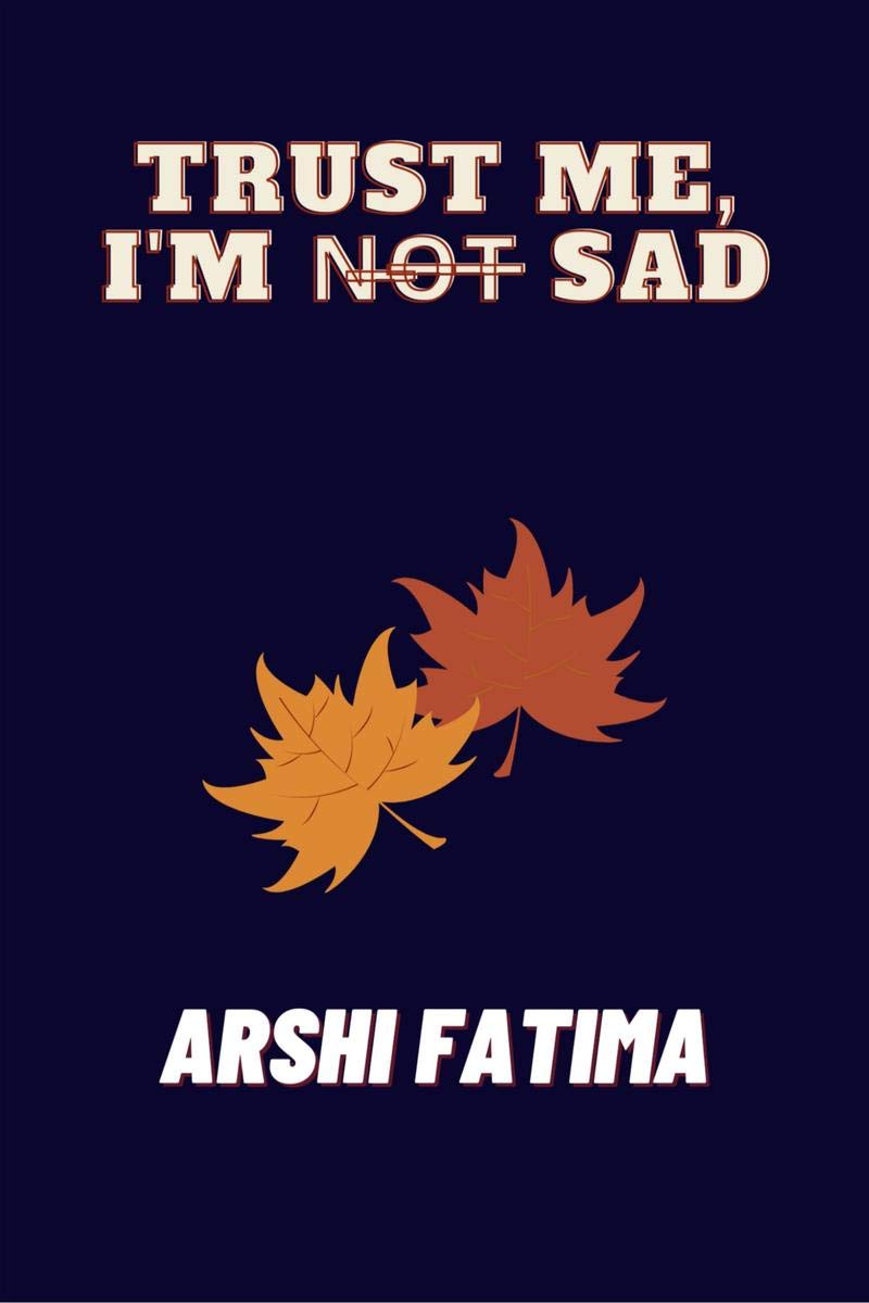 TRUST ME, IM NOT SAD