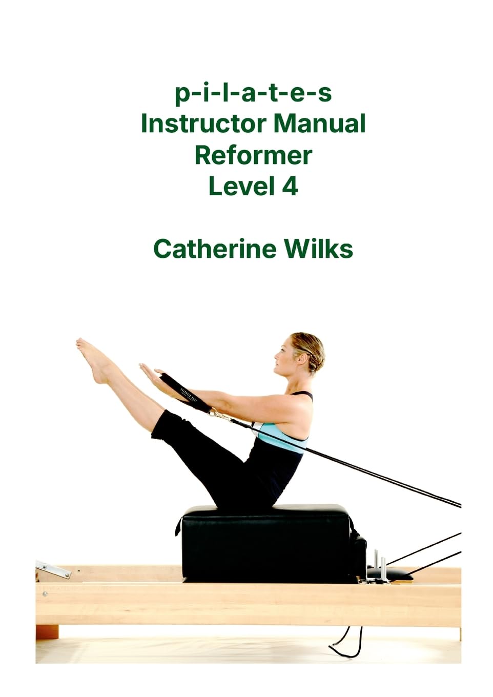 PILATES Instructor Manual Reformer Level 4