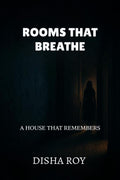 ROOMS THAT BREATHE: A HOUSE THAT REMEMBERS