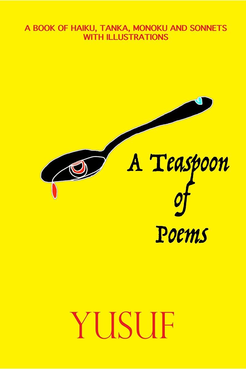 A Teaspoon Of Poems: A Book Of Haiku, Tanka, Monoku And Sonnets With Illustrations