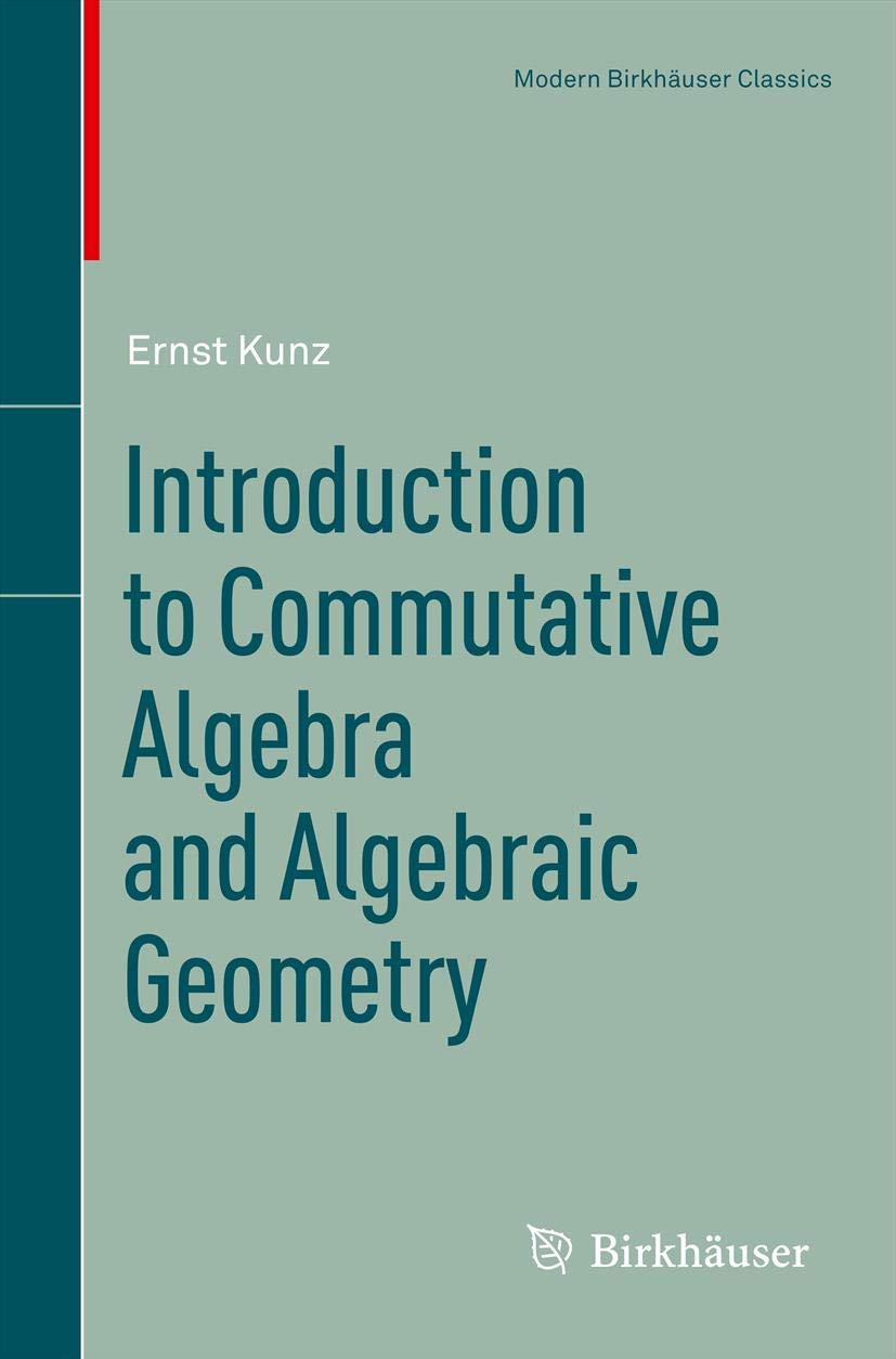Introduction to Commutative Algebra and Algebraic Geometry (Modern Birkhuser Classics)