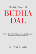 The Brief History of Budha Dal : From the Establishment of Akal Sena to the Creation of Budha Dal