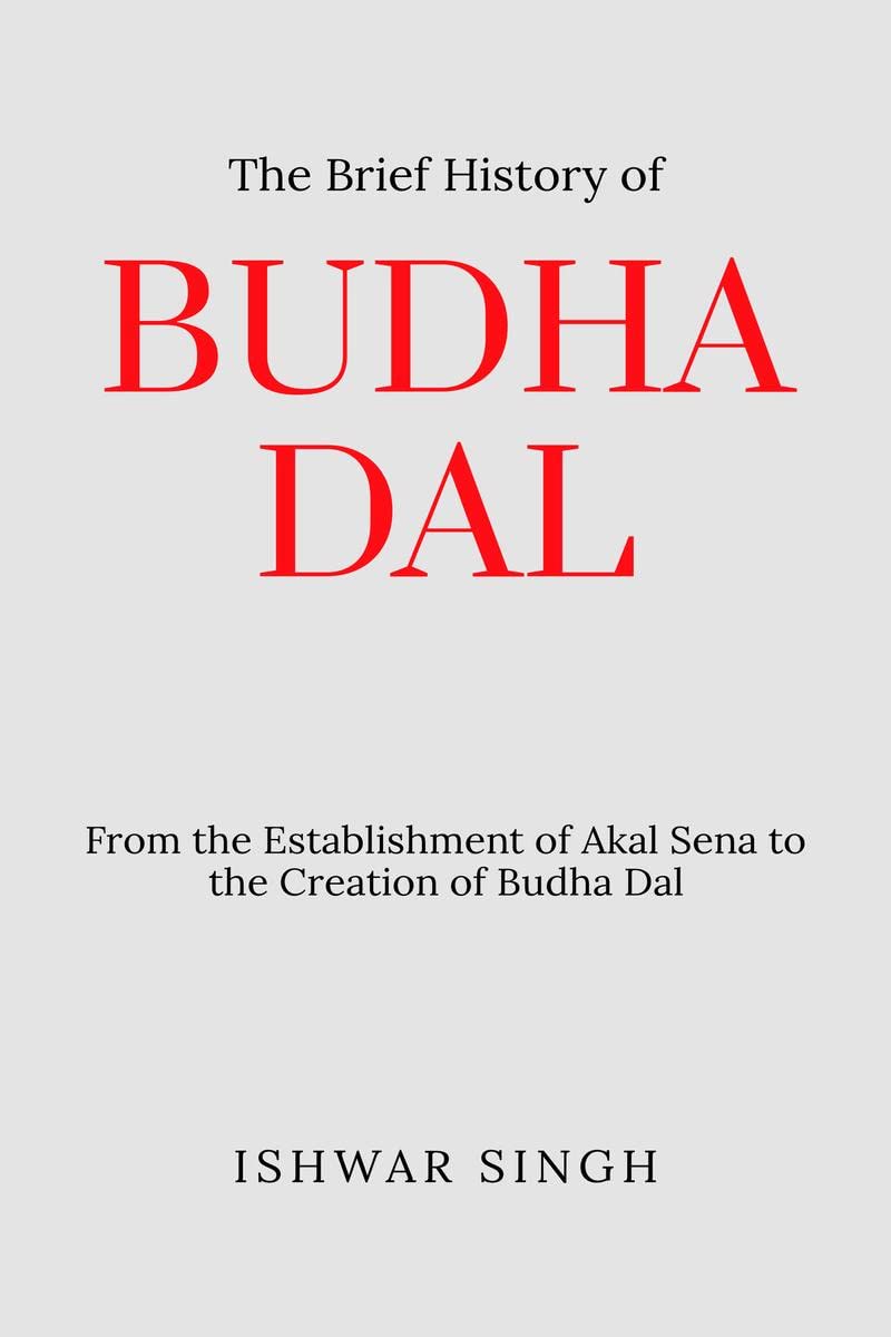 The Brief History of Budha Dal : From the Establishment of Akal Sena to the Creation of Budha Dal
