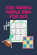 Kids Sudoku Puzzle Book Kids 6x6 : Medium and Hard Sudoku Book for Children  Sudoku Books  Puzzle Books for Kids Age 9 12  Ac