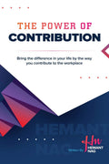 The Power Of Contribution : Bring The Difference In Your Life By The Way You Contribute To Workplace