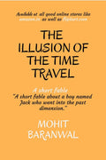 The Illusion Of The Time Travel : A Short Fable About A Boy Named Jack Who Went Into The Past Dimension