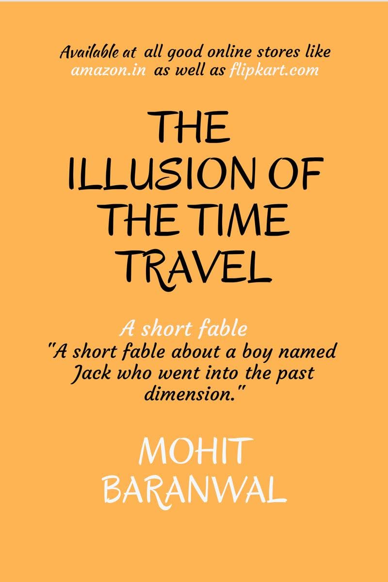 The Illusion Of The Time Travel : A Short Fable About A Boy Named Jack Who Went Into The Past Dimension