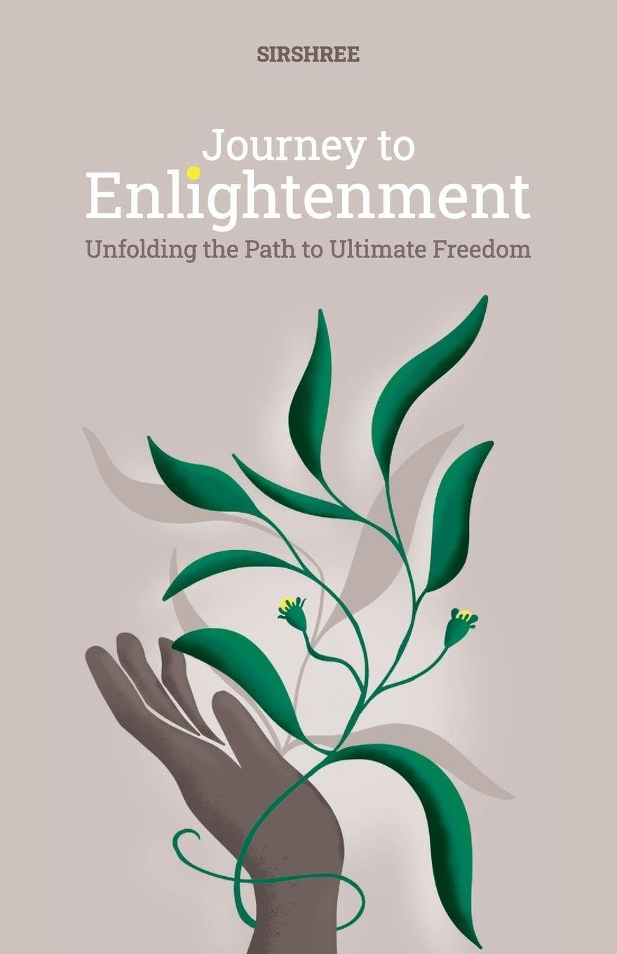 Journey To Enlightenment: Unfolding The Path To Ultimate Freedom